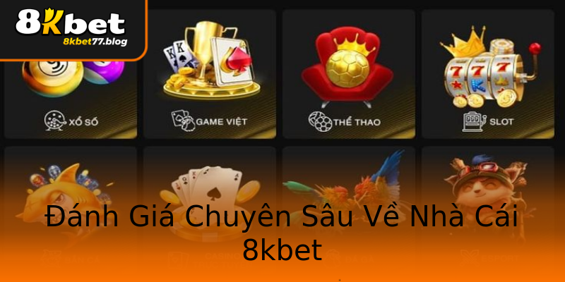 Đánh Giá Chuyên Sâu Về Nhà Cái 8kbet Đánh Giá Chuyên Sâu Về Nhà Cái 8kbet