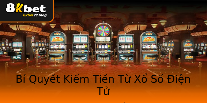 Bí Quyết Kiếm Tiền Từ Xổ Số Điện Tử Bí Quyết Kiếm Tiền Từ Xổ Số Điện Tử