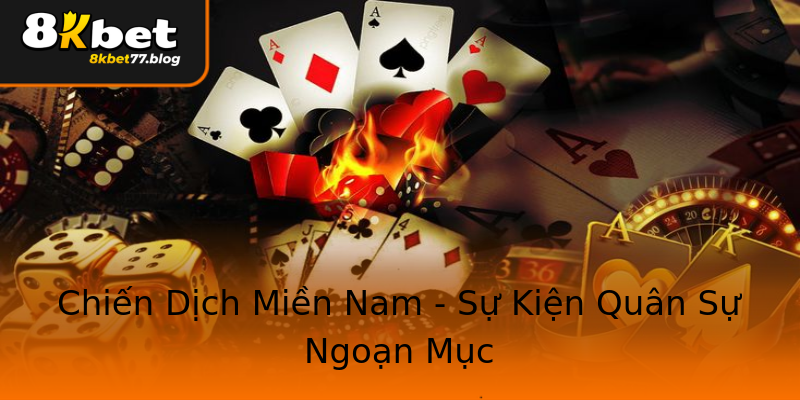 Chiến Dịch Miền Nam - Sự Kiện Quân Sự Ngoạn Mục Chiến Dịch Miền Nam - Sự Kiện Quân Sự Ngoạn Mục