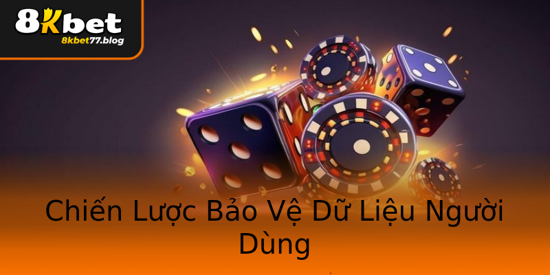 Chiến Lược Bảo Vệ Dữ Liệu Người Dùng Chiến Lược Bảo Vệ Dữ Liệu Người Dùng