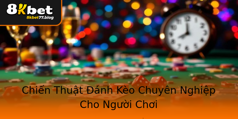 Chiến Thuật Đánh Kèo Chuyên Nghiệp Cho Người Chơi Chiến Thuật Đánh Kèo Chuyên Nghiệp Cho Người Chơi