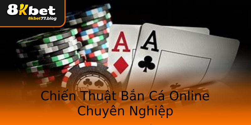 Chiến Thuật Bắn Cá Online Chuyên Nghiệp Chiến Thuật Bắn Cá Online Chuyên Nghiệp
