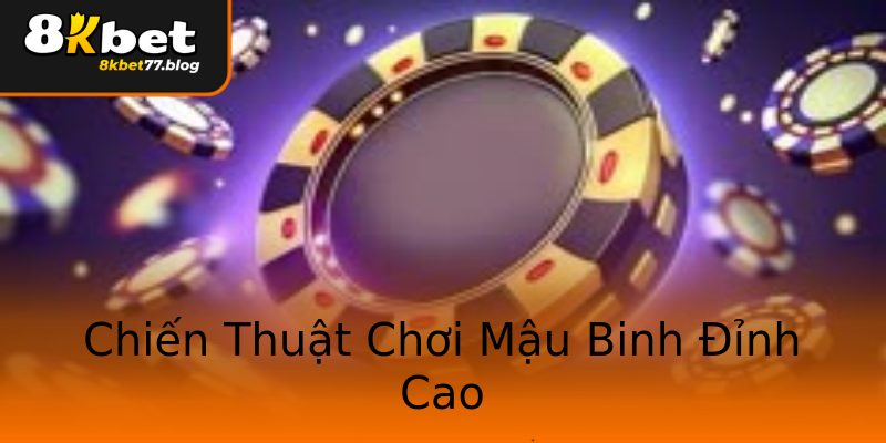 Chiến Thuật Chơi Mậu Binh Đỉnh Cao Chiến Thuật Chơi Mậu Binh Đỉnh Cao
