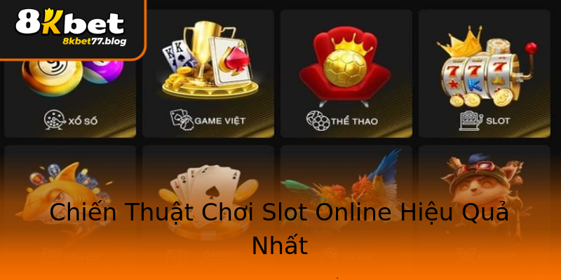 Chiến Thuật Chơi Slot Online Hiệu Quả Nhất Chiến Thuật Chơi Slot Online Hiệu Quả Nhất