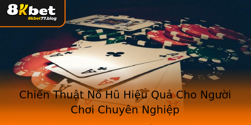 Chiến Thuật Nổ Hũ Hiệu Quả Cho Người Chơi Chuyên Nghiệp Chiến Thuật Nổ Hũ Hiệu Quả Cho Người Chơi Chuyên Nghiệp