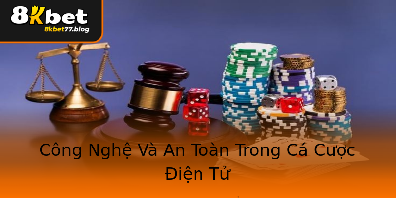 Công Nghệ Và An Toàn Trong Cá Cược Điện Tử Công Nghệ Và An Toàn Trong Cá Cược Điện Tử