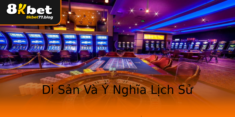 Di Sản Và Ý Nghĩa Lịch Sử Di Sản Và Ý Nghĩa Lịch Sử
