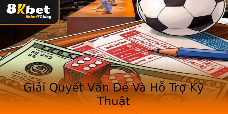 Giải Quyết Vấn Đề Và Hỗ Trợ Kỹ Thuật Giải Quyết Vấn Đề Và Hỗ Trợ Kỹ Thuật