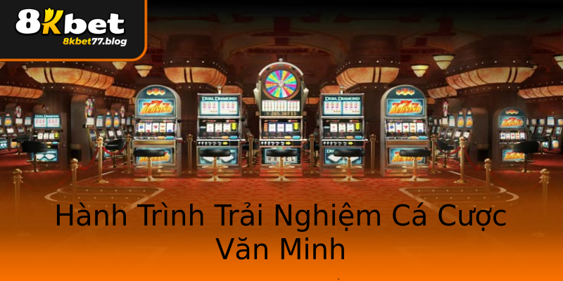 Hành Trình Trải Nghiệm Cá Cược Văn Minh Hành Trình Trải Nghiệm Cá Cược Văn Minh