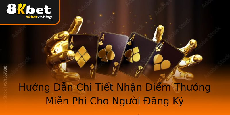 Hướng Dẫn Chi Tiết Nhận Điểm Thưởng Miễn Phí Cho Người Đăng Ký Hướng Dẫn Chi Tiết Nhận Điểm Thưởng Miễn Phí Cho Người Đăng Ký