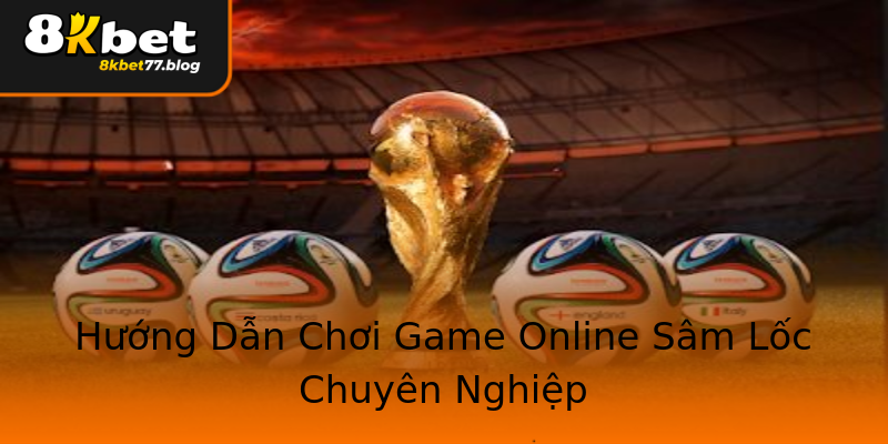Hướng Dẫn Chơi Game Online Sâm Lốc Chuyên Nghiệp Hướng Dẫn Chơi Game Online Sâm Lốc Chuyên Nghiệp