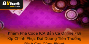 Kham Pha Code Ica Ban Ca Online Bi Kip Chinh Phuc Ai Duong Tien Thuong Inh Cao Cung 8Kbet