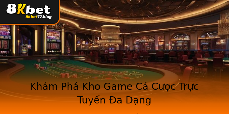 Khám Phá Kho Game Cá Cược Trực Tuyến Đa Dạng Khám Phá Kho Game Cá Cược Trực Tuyến Đa Dạng