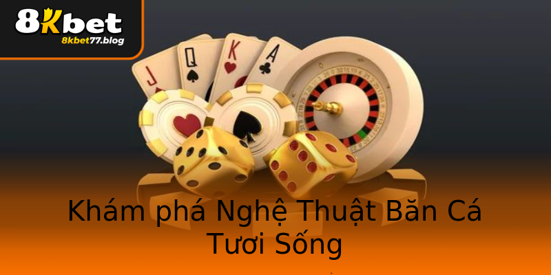Khám phá Nghệ Thuật Băn Cá Tươi Sống Khám phá Nghệ Thuật Băn Cá Tươi Sống