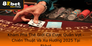 Kham Pha The Gioi Ca Cuoc Quan Vot Chien Thuat Va Xu Huong 2025 Tai 8Kbet