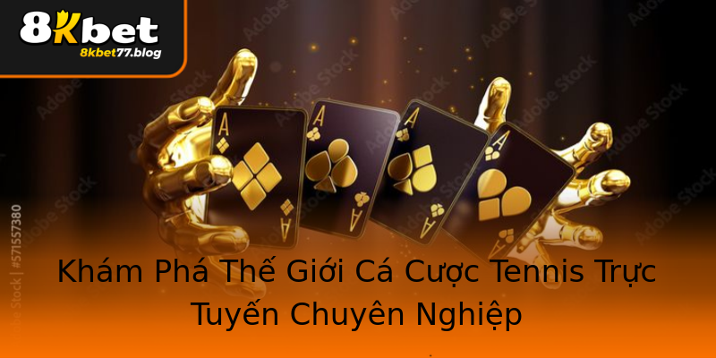 Khám Phá Thế Giới Cá Cược Tennis Trực Tuyến Chuyên Nghiệp Khám Phá Thế Giới Cá Cược Tennis Trực Tuyến Chuyên Nghiệp