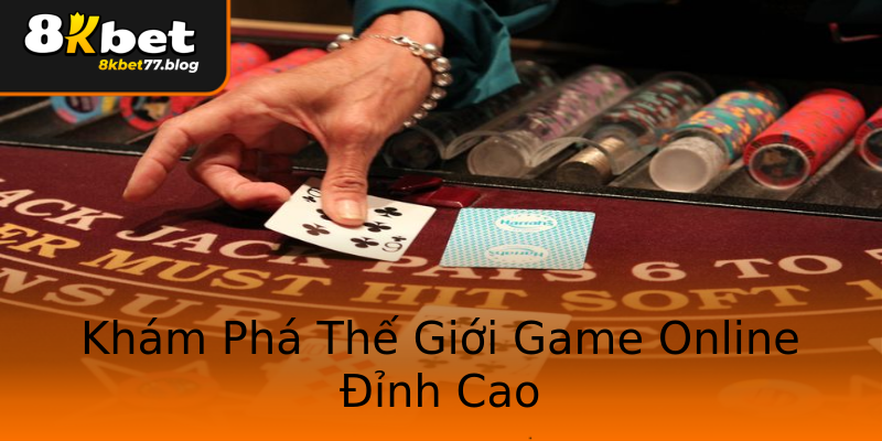 Khám Phá Thế Giới Game Online Đỉnh Cao Khám Phá Thế Giới Game Online Đỉnh Cao