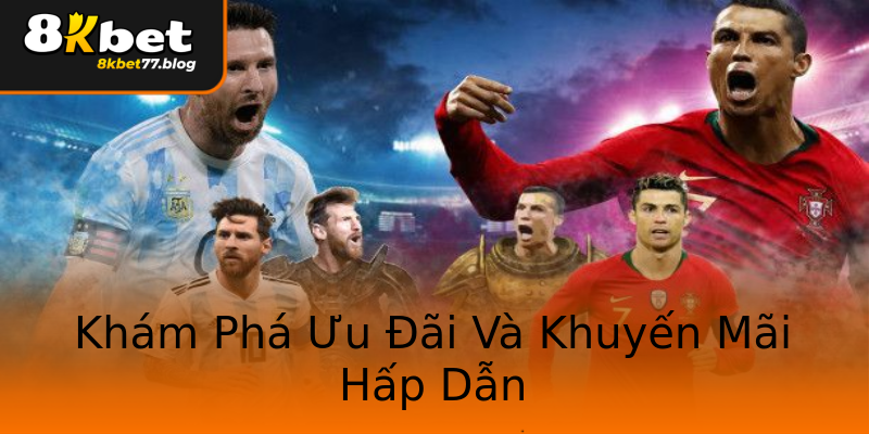 Khám Phá Ưu Đãi Và Khuyến Mãi Hấp Dẫn Khám Phá Ưu Đãi Và Khuyến Mãi Hấp Dẫn
