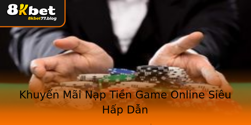 Khuyến Mãi Nạp Tiền Game Online Siêu Hấp Dẫn Khuyến Mãi Nạp Tiền Game Online Siêu Hấp Dẫn