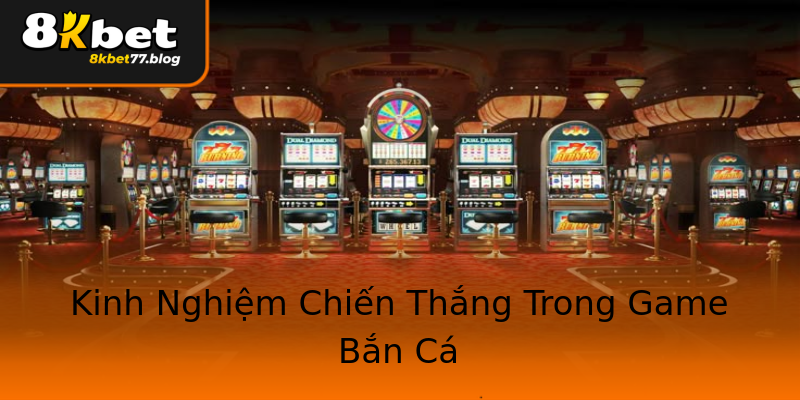 Kinh Nghiệm Chiến Thắng Trong Game Bắn Cá Kinh Nghiệm Chiến Thắng Trong Game Bắn Cá