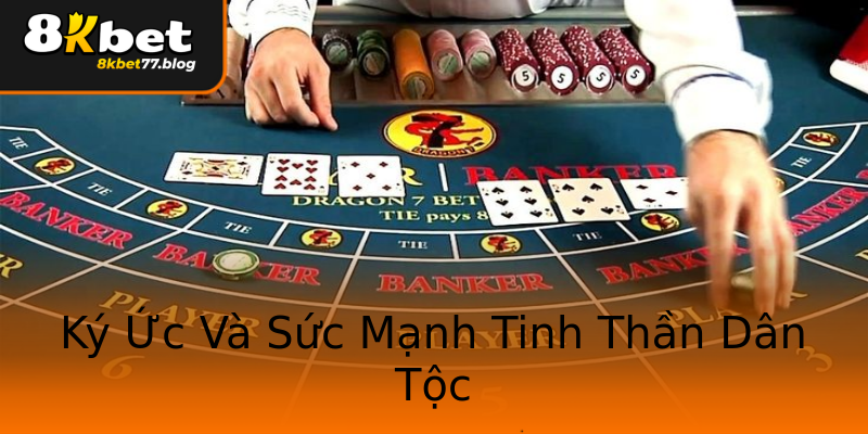 Ký Ức Và Sức Mạnh Tinh Thần Dân Tộc Ký Ức Và Sức Mạnh Tinh Thần Dân Tộc