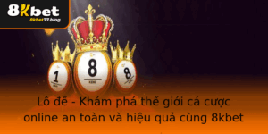 Lo E Kham Pha The Gioi Ca Cuoc Online An Toan Va Hieu Qua Cung 8Kbet
