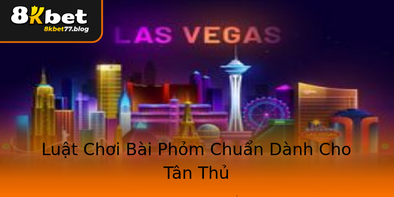 Luật Chơi Bài Phỏm Chuẩn Dành Cho Tân Thủ Luật Chơi Bài Phỏm Chuẩn Dành Cho Tân Thủ