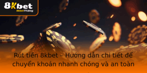 Rut Tien 8Kbet Huong Dan Chi Tiet E Chuyen Khoan Nhanh Chong Va An Toan