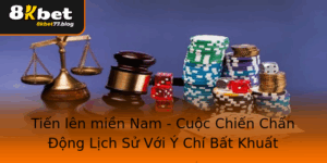 Tien Len Mien Nam Cuoc Chien Chan Ong Lich Su Voi Y Chi Bat Khuat