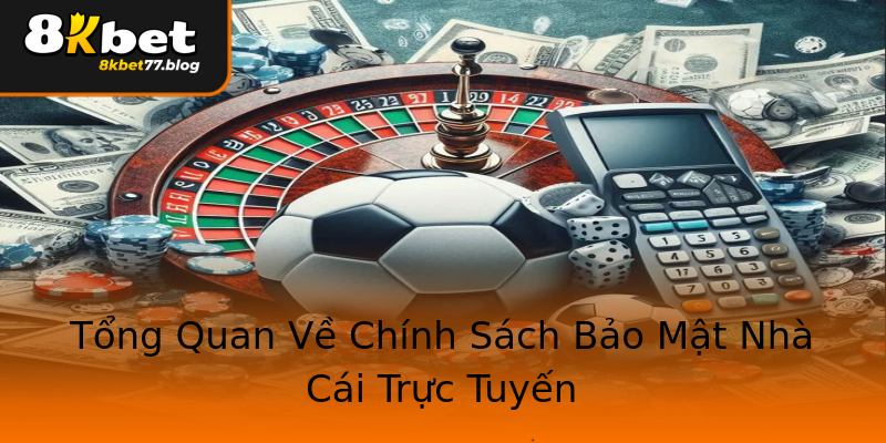 Tổng Quan Về Chính Sách Bảo Mật Nhà Cái Trực Tuyến Tổng Quan Về Chính Sách Bảo Mật Nhà Cái Trực Tuyến