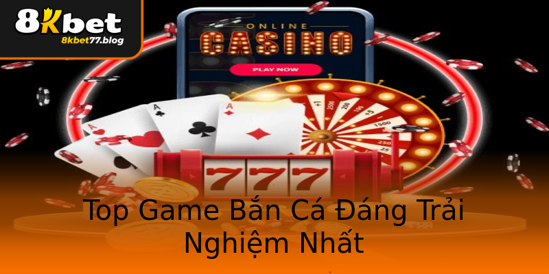 Top Game Bắn Cá Đáng Trải Nghiệm Nhất Top Game Bắn Cá Đáng Trải Nghiệm Nhất