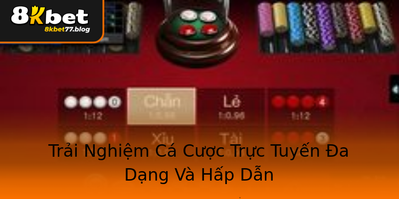 Trải Nghiệm Cá Cược Trực Tuyến Đa Dạng Và Hấp Dẫn Trải Nghiệm Cá Cược Trực Tuyến Đa Dạng Và Hấp Dẫn